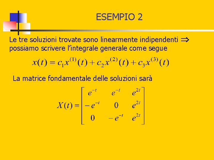 ESEMPIO 2 Le tre soluzioni trovate sono linearmente indipendenti possiamo scrivere l’integrale generale come ESEMPIO 2 Le tre soluzioni trovate sono linearmente indipendenti possiamo scrivere l’integrale generale come