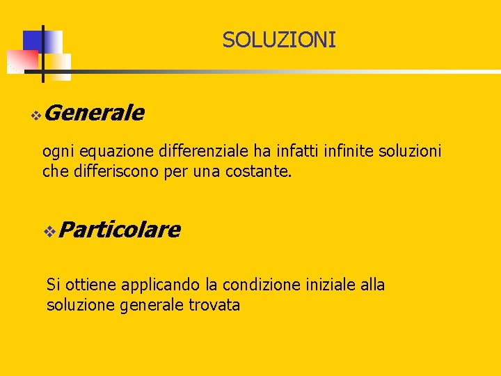 SOLUZIONI v Generale ogni equazione differenziale ha infatti infinite soluzioni che differiscono per una SOLUZIONI v Generale ogni equazione differenziale ha infatti infinite soluzioni che differiscono per una