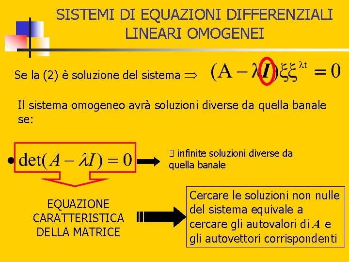 SISTEMI DI EQUAZIONI DIFFERENZIALI LINEARI OMOGENEI Se la (2) è soluzione del sistema Il SISTEMI DI EQUAZIONI DIFFERENZIALI LINEARI OMOGENEI Se la (2) è soluzione del sistema Il