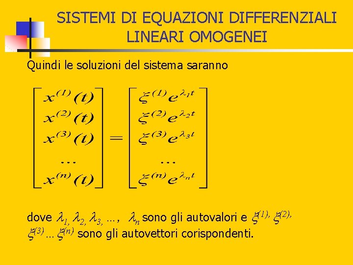 SISTEMI DI EQUAZIONI DIFFERENZIALI LINEARI OMOGENEI Quindi le soluzioni del sistema saranno 1, 2, SISTEMI DI EQUAZIONI DIFFERENZIALI LINEARI OMOGENEI Quindi le soluzioni del sistema saranno 1, 2,