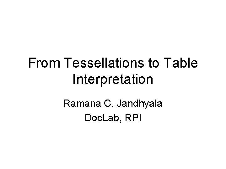 From Tessellations to Table Interpretation Ramana C. Jandhyala Doc. Lab, RPI 
