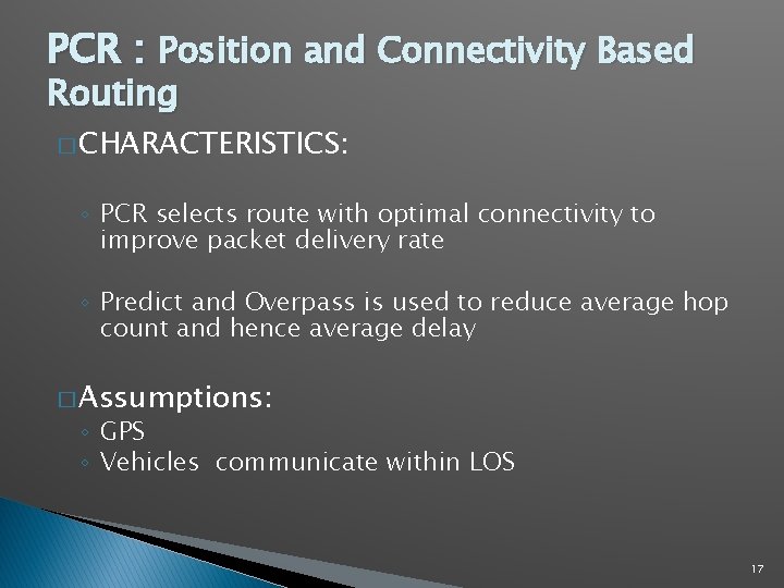 PCR : Position and Connectivity Based Routing � CHARACTERISTICS: ◦ PCR selects route with PCR : Position and Connectivity Based Routing � CHARACTERISTICS: ◦ PCR selects route with