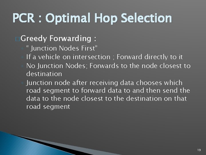 PCR : Optimal Hop Selection � Greedy Forwarding : ◦ “ Junction Nodes First” PCR : Optimal Hop Selection � Greedy Forwarding : ◦ “ Junction Nodes First”