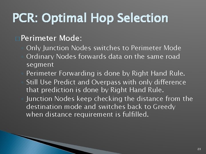 PCR: Optimal Hop Selection � Perimeter Mode: ◦ Only Junction Nodes switches to Perimeter PCR: Optimal Hop Selection � Perimeter Mode: ◦ Only Junction Nodes switches to Perimeter