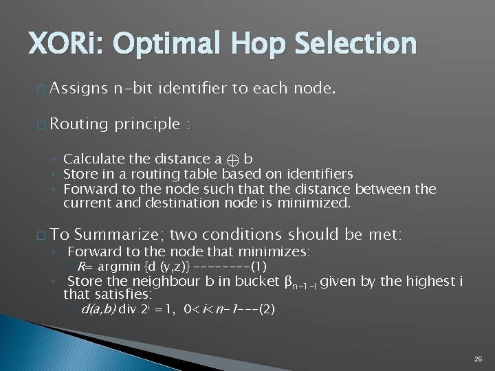 XORi: Optimal Hop Selection � Assigns n-bit identifier to each node. � Routing principle XORi: Optimal Hop Selection � Assigns n-bit identifier to each node. � Routing principle