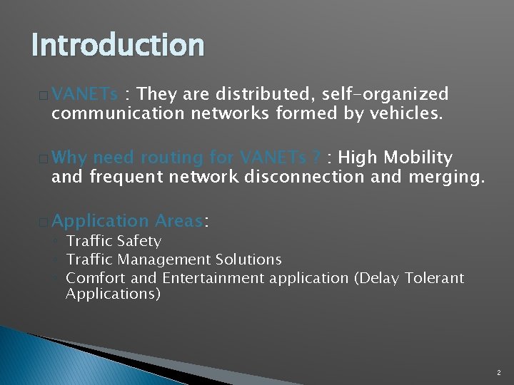 Introduction � VANETs : They are distributed, self-organized communication networks formed by vehicles. � Introduction � VANETs : They are distributed, self-organized communication networks formed by vehicles. �