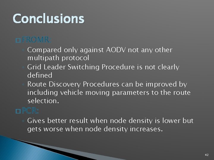 Conclusions � FROMR: ◦ Compared only against AODV not any other multipath protocol ◦ Conclusions � FROMR: ◦ Compared only against AODV not any other multipath protocol ◦
