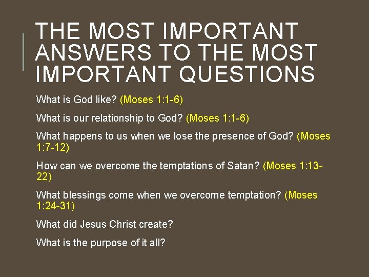 THE MOST IMPORTANT ANSWERS TO THE MOST IMPORTANT QUESTIONS What is God like? (Moses