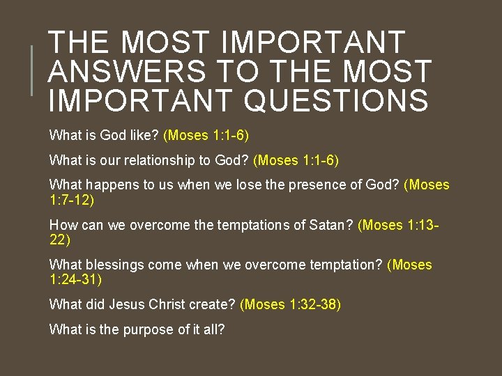 THE MOST IMPORTANT ANSWERS TO THE MOST IMPORTANT QUESTIONS What is God like? (Moses