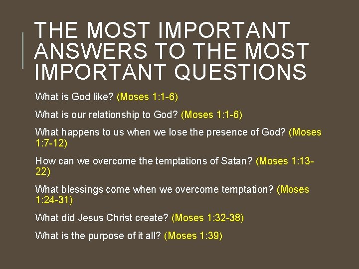 THE MOST IMPORTANT ANSWERS TO THE MOST IMPORTANT QUESTIONS What is God like? (Moses