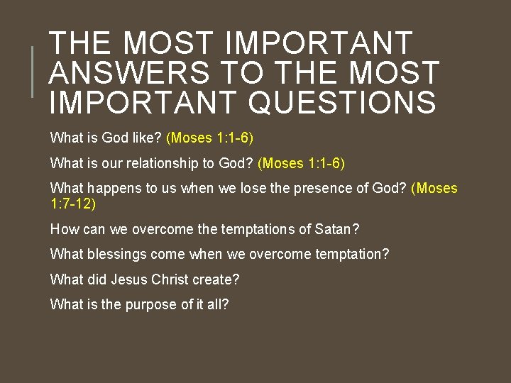 THE MOST IMPORTANT ANSWERS TO THE MOST IMPORTANT QUESTIONS What is God like? (Moses