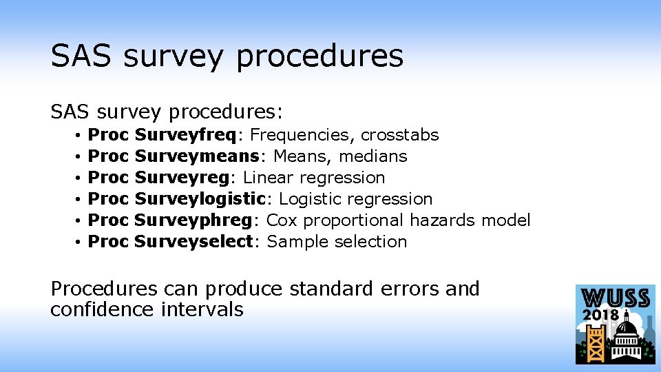 SAS survey procedures: • • • Proc Proc Surveyfreq: Frequencies, crosstabs Surveymeans: Means, medians