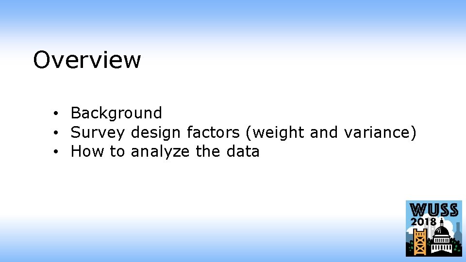 Overview • Background • Survey design factors (weight and variance) • How to analyze