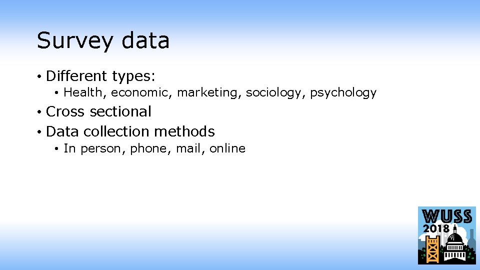 Survey data • Different types: • Health, economic, marketing, sociology, psychology • Cross sectional