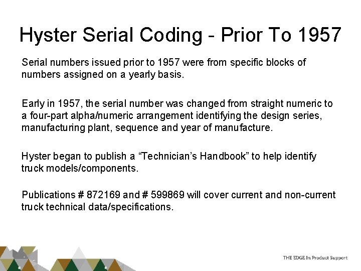 Hyster Serial Coding - Prior To 1957 Serial numbers issued prior to 1957 were