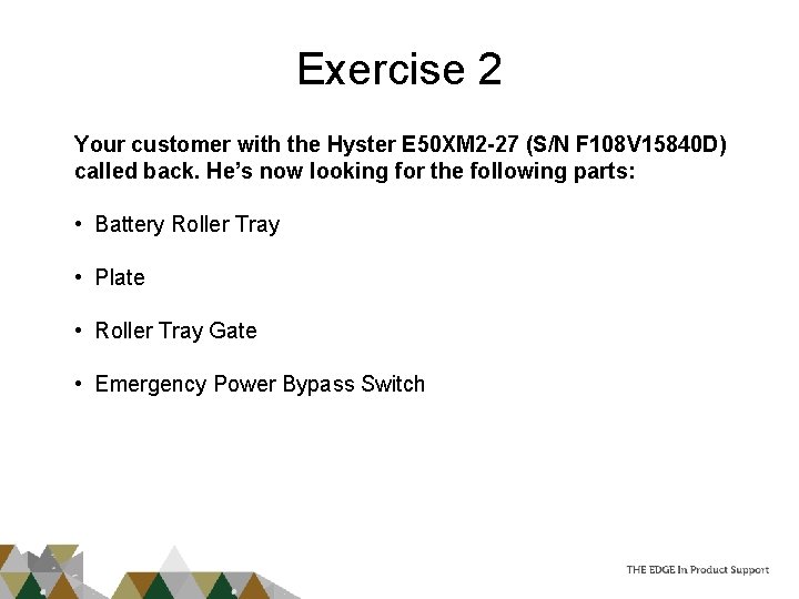 Exercise 2 Your customer with the Hyster E 50 XM 2 -27 (S/N F