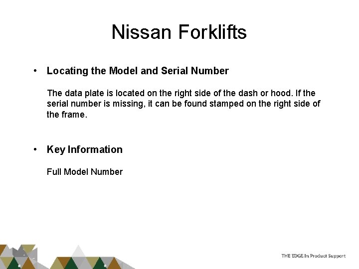 Nissan Forklifts • Locating the Model and Serial Number The data plate is located