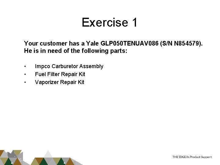 Exercise 1 Your customer has a Yale GLP 050 TENUAV 086 (S/N N 854579).
