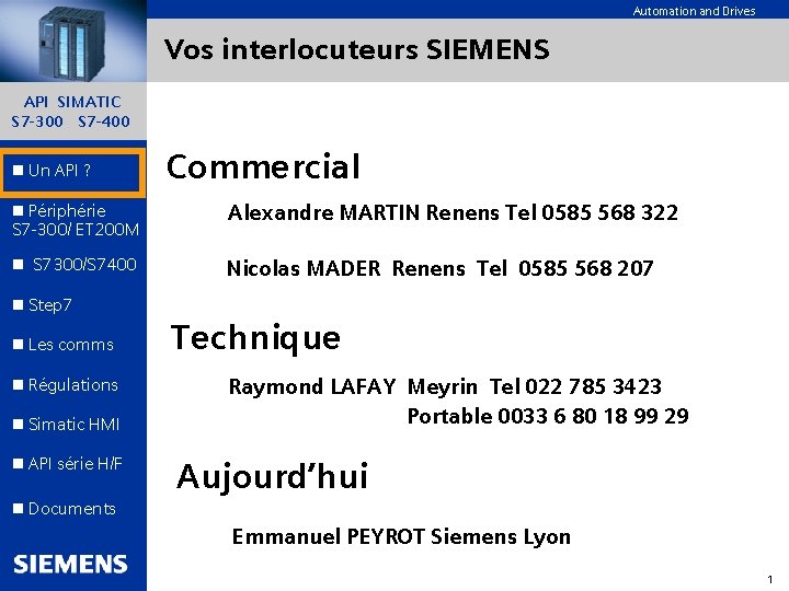 Automation and Drives Vos interlocuteurs SIEMENS API SIMATIC S 7 -300 S 7 -400