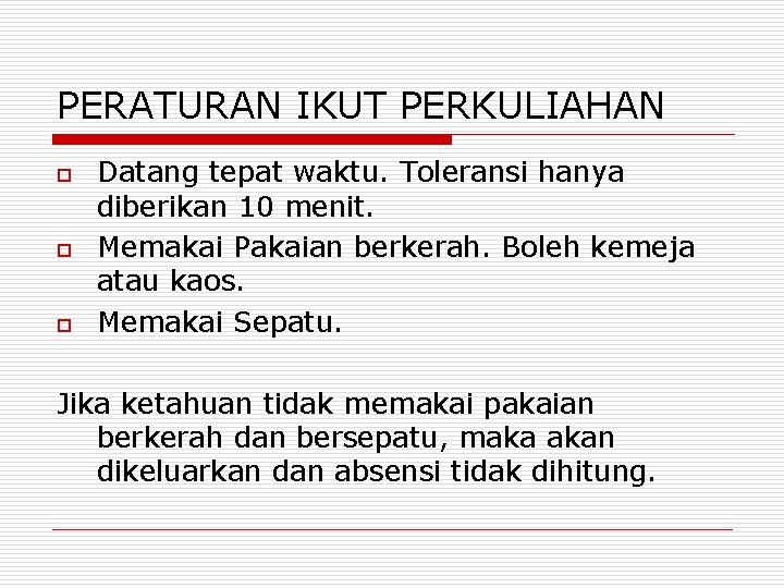 PERATURAN IKUT PERKULIAHAN o o o Datang tepat waktu. Toleransi hanya diberikan 10 menit.