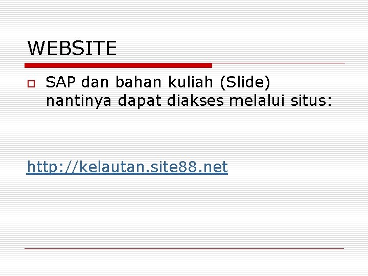 WEBSITE o SAP dan bahan kuliah (Slide) nantinya dapat diakses melalui situs: http: //kelautan. WEBSITE o SAP dan bahan kuliah (Slide) nantinya dapat diakses melalui situs: http: //kelautan.