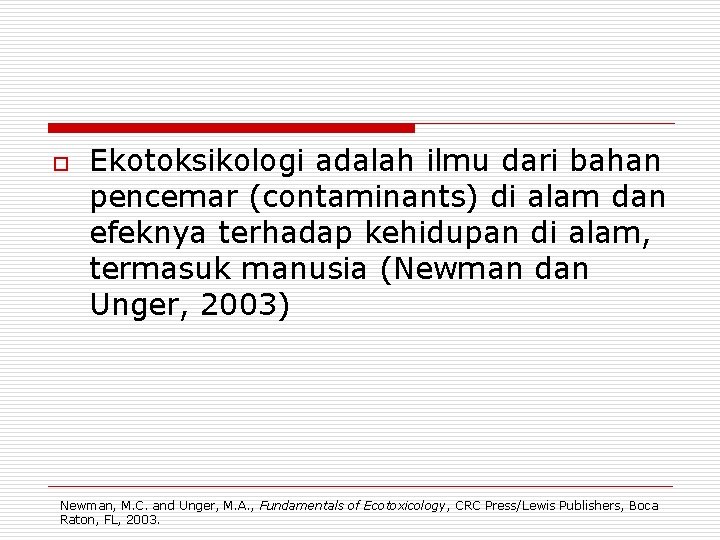 o Ekotoksikologi adalah ilmu dari bahan pencemar (contaminants) di alam dan efeknya terhadap kehidupan