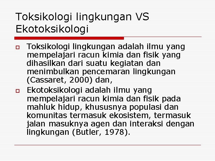 Toksikologi lingkungan VS Ekotoksikologi o o Toksikologi lingkungan adalah ilmu yang mempelajari racun kimia