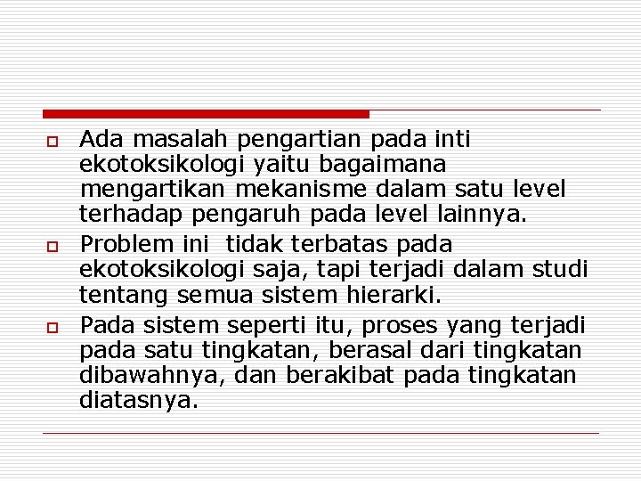 o o o Ada masalah pengartian pada inti ekotoksikologi yaitu bagaimana mengartikan mekanisme dalam