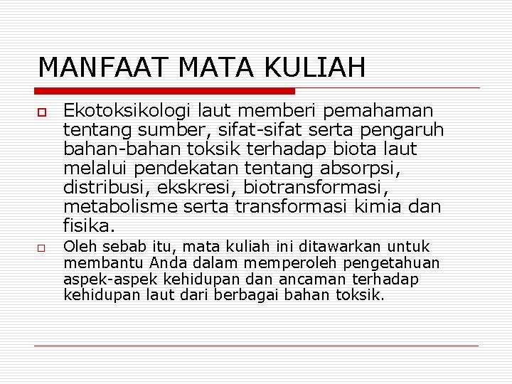 MANFAAT MATA KULIAH o o Ekotoksikologi laut memberi pemahaman tentang sumber, sifat-sifat serta pengaruh