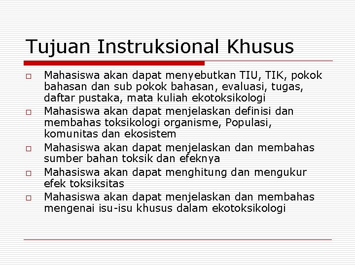 Tujuan Instruksional Khusus o o o Mahasiswa akan dapat menyebutkan TIU, TIK, pokok bahasan