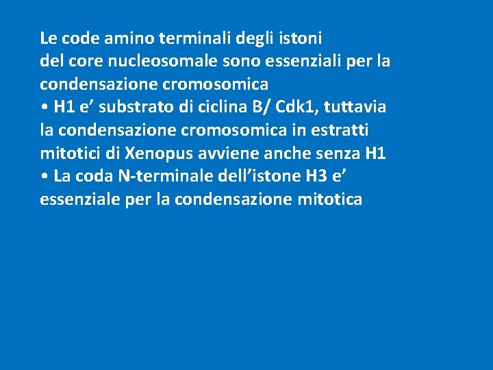 Le code amino terminali degli istoni del core nucleosomale sono essenziali per la condensazione