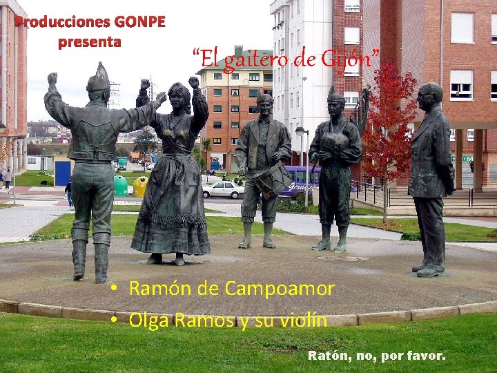 Producciones GONPE presenta “El gaitero de Gijón” • Ramón de Campoamor • Olga Ramos