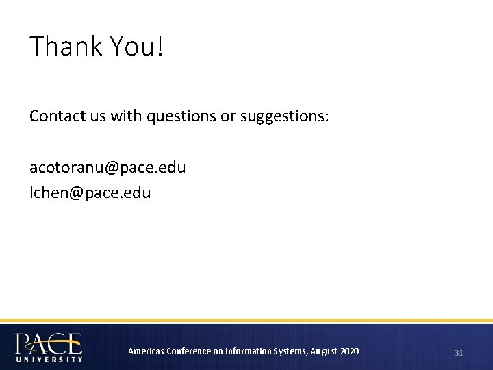 Thank You! Contact us with questions or suggestions: acotoranu@pace. edu lchen@pace. edu Americas Conference