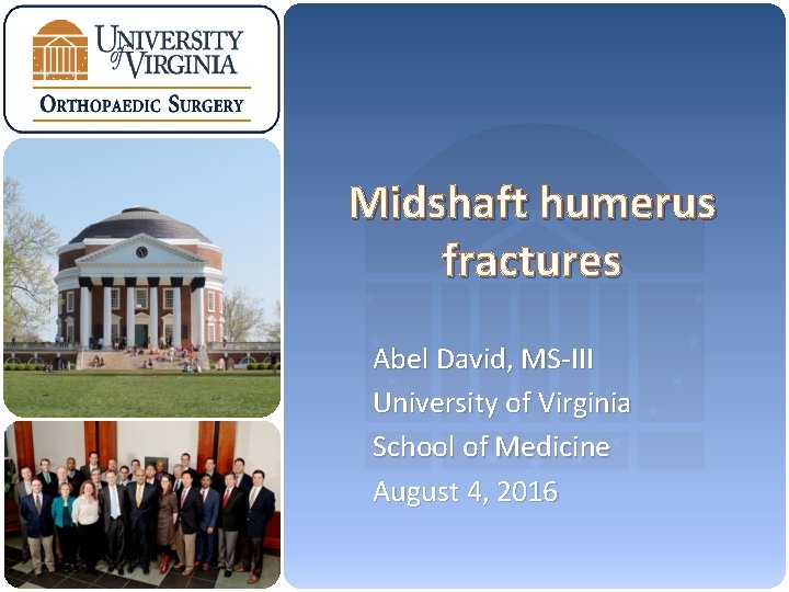 Midshaft humerus fractures Abel David, MS-III University of Virginia School of Medicine August 4,