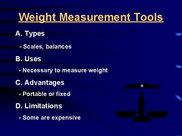 Weight Measurement Tools A. Types - Scales, balances B. Uses - Necessary to measure
