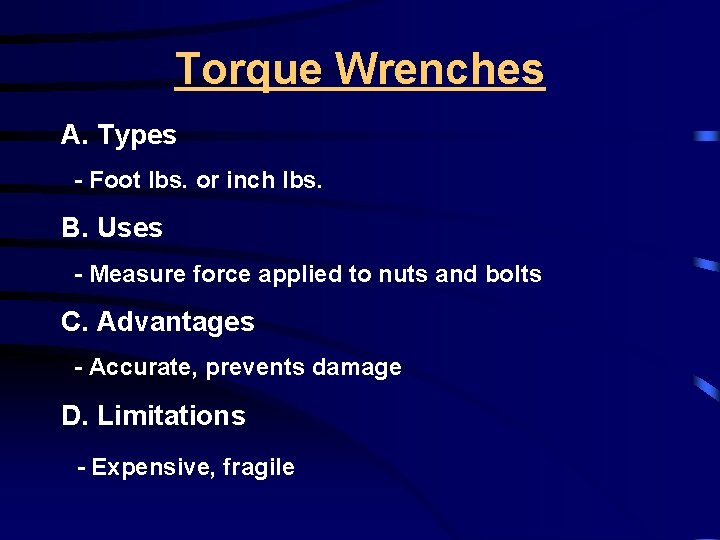 Torque Wrenches A. Types - Foot lbs. or inch lbs. B. Uses - Measure