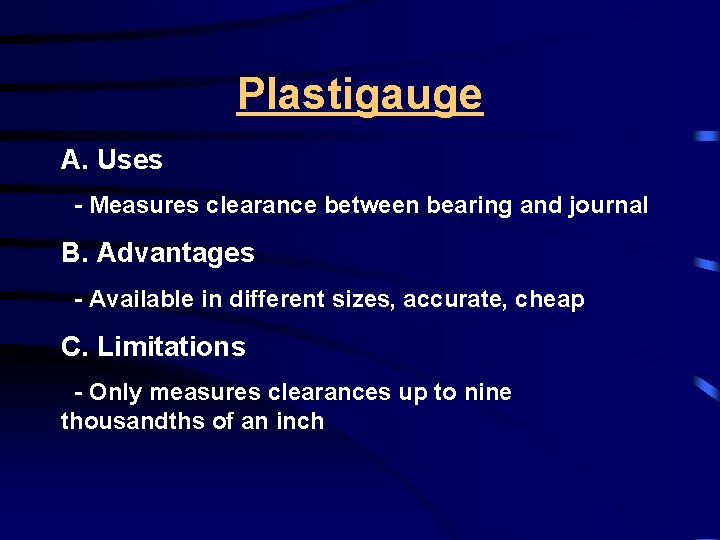 Plastigauge A. Uses - Measures clearance between bearing and journal B. Advantages - Available