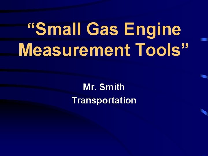 “Small Gas Engine Measurement Tools” Mr. Smith Transportation 