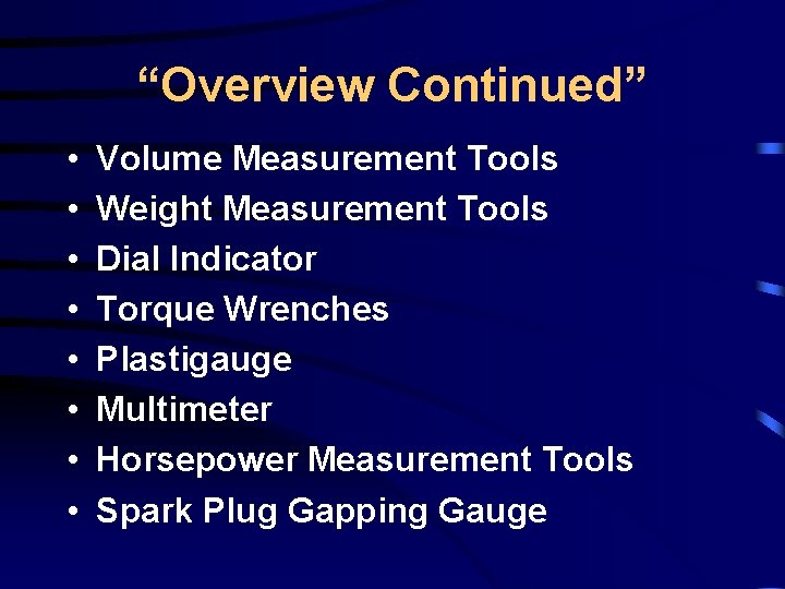 “Overview Continued” • • Volume Measurement Tools Weight Measurement Tools Dial Indicator Torque Wrenches