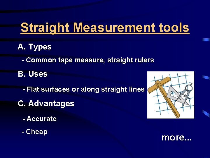 Straight Measurement tools A. Types - Common tape measure, straight rulers B. Uses -