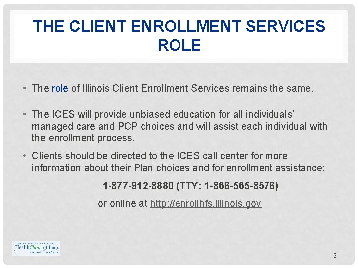 THE CLIENT ENROLLMENT SERVICES ROLE • The role of Illinois Client Enrollment Services remains