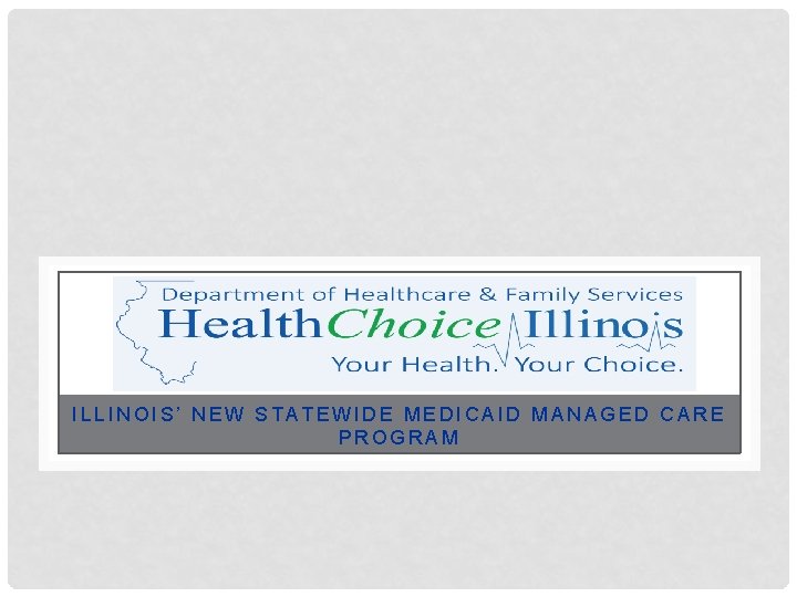 ILLINOIS’ NEW STATEWIDE MEDICAID MANAGED CARE PROGRAM 