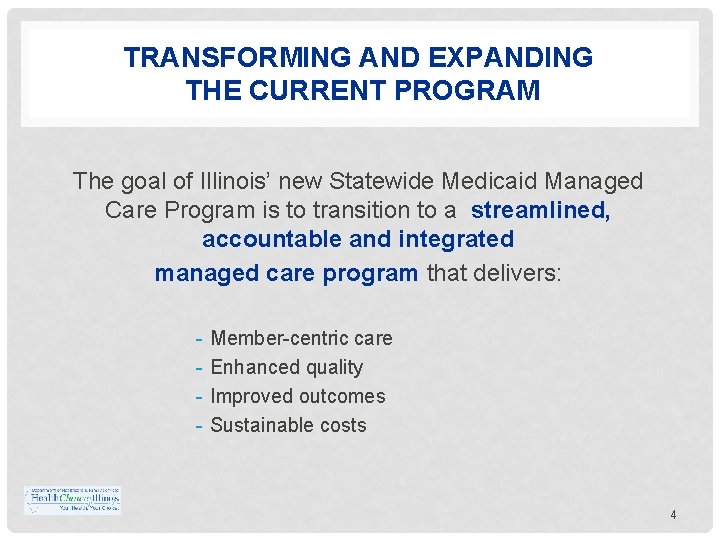 TRANSFORMING AND EXPANDING THE CURRENT PROGRAM The goal of Illinois’ new Statewide Medicaid Managed