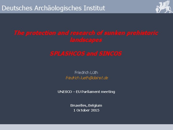 Deutsches Archäologisches Institut The protection and research of sunken prehistoric landscapes SPLASHCOS and SINCOS