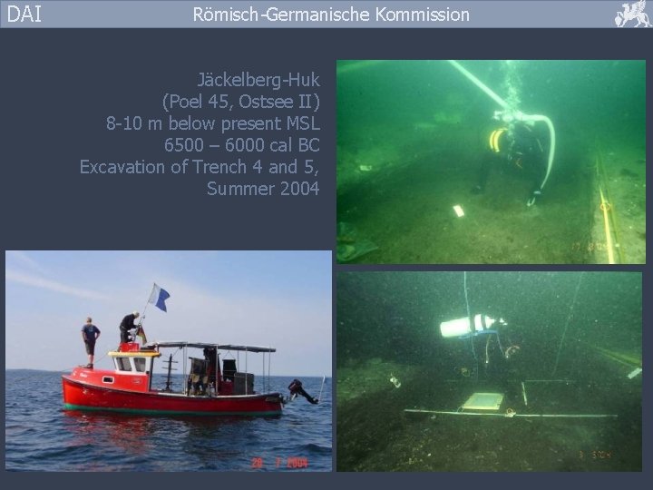 DAI Römisch-Germanische Kommission Jäckelberg-Huk (Poel 45, Ostsee II) 8 -10 m below present MSL