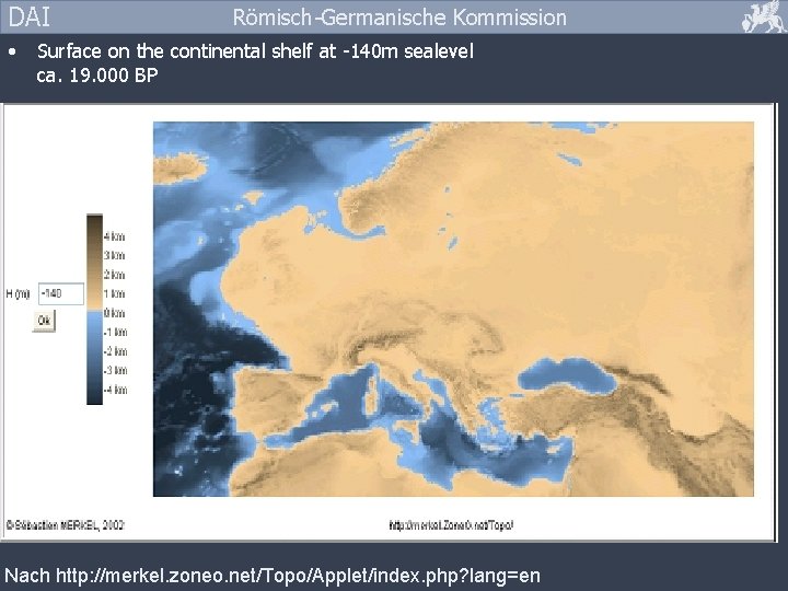 DAI • Römisch-Germanische Kommission Surface on the continental shelf at -140 m sealevel ca.