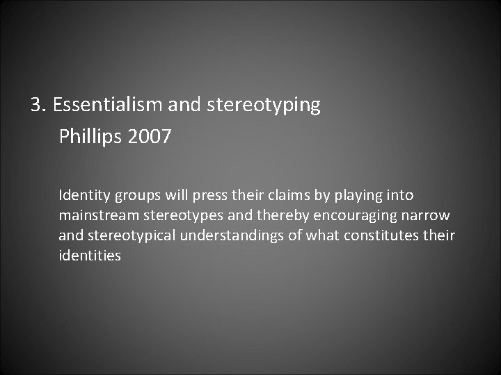 3. Essentialism and stereotyping Phillips 2007 Identity groups will press their claims by playing
