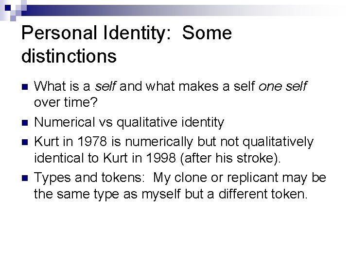 Personal Identity: Some distinctions n n What is a self and what makes a