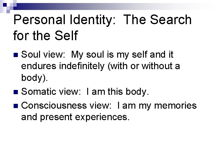 Personal Identity: The Search for the Self Soul view: My soul is my self