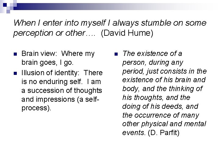 When I enter into myself I always stumble on some perception or other…. (David